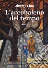 L'arcobaleno del tempo. Ediz. a colori libro