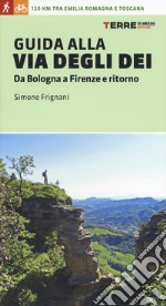 Guida alla via degli dei. Da Bologna a Firenze e ritorno libro