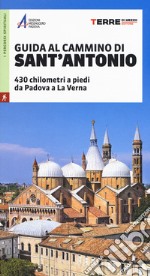 Guida al cammino di Sant'Antonio. 430 chilometri a piedi da Padova a La Verna libro