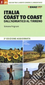 Italia coast to coast dall'Adriatico al Tirreno. 400 km tra il monte Conero e l'Argentario libro