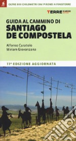 Guida al cammino di Santiago de Compostela. Oltre 800 chilometri dai Pirenei a Finisterre libro