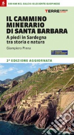 Il cammino minerario di santa Barbara. A piedi in Sardegna tra storia e natura libro