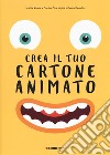 Crea il tuo cartone animato. Ediz. a colori libro