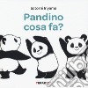 Pandino cosa fa? Ediz. a colori libro