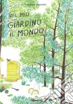 Nel mio giardino il mondo. Ediz. a colori libro