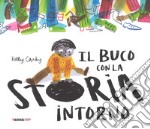 Il buco con la storia intorno. Ediz. a colori libro