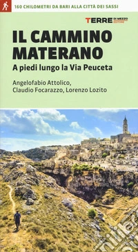 Il cammino materano. A piedi lungo la Via Peuceta libro