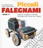 Piccoli falegnami. Scolpire, intagliare, costruire: 38 progetti per creare con il legno. Nuova ediz. libro