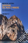 Sardegna tra mare e miniere. Storie e luoghi da scoprire lungo il cammino di Santa Barbara libro