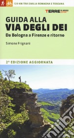 Guida alla via degli dei. Da Bologna a Firenze e ritorno libro