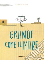 Grande come il mare. Ediz. a colori libro