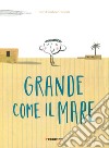 Grande come il mare. Ediz. a colori libro