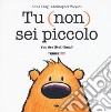 Tu (non) sei piccolo-You are (not) small. Ediz. a colori libro