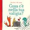 Cosa c'è nella tua valigia? Ediz. a colori libro