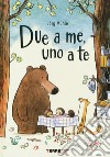 Due a me, uno a te. Ediz. a colori libro di Mühle Jörg