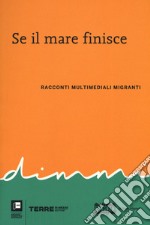 Se il mare finisce. Racconti multimediali migranti