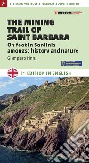 The mining trail of st. Barbara. On foot in Sardinia amongst history and nature libro di Pinna Giampiero