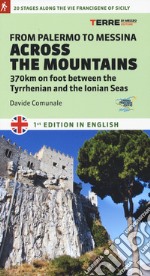 From Palermo to Messina across the mountains. 370 km on foot between the Tyrrhenian and the Ionian Seas libro