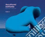 Ascoltami elefante. Ediz. a colori