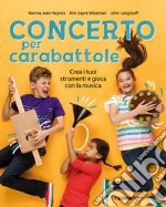 Concerto per carabattole. Crea i tuoi strumenti e gioca con la musica libro