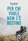 Per chi vuole non c'è destino libro