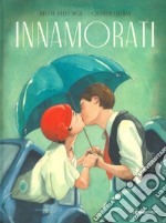 Innamorati. Ediz. a colori libro