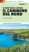 A Santiago lungo il cammino del Nord. Oltre 800 chilometri da Irún a Compostela libro