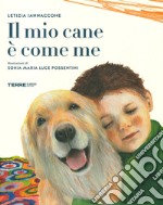 Il mio cane è come me. Ediz. a colori libro