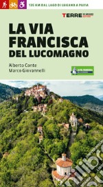 La Via Francisca del Lucomagno. 140 chilometri dal lago di Lugano a Pavia libro