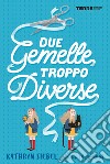 Due gemelle troppo diverse libro di Siebel Kathryn Sardà Júlia