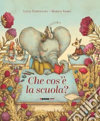 Che cos'è la scuola. Ediz. a colori libro