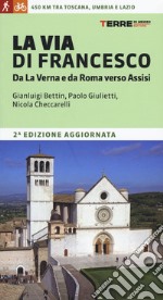 La via di Francesco. Da La Verna e da Roma verso Assisi libro