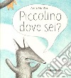 Piccolino dove sei? Ediz. a colori libro