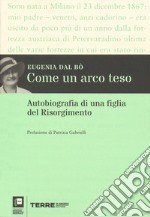 Come un arco teso. Autobiografia di una figlia del Risorgimento