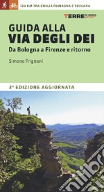 Guida alla via degli dei. Da Bologna a Firenze e ritorno libro