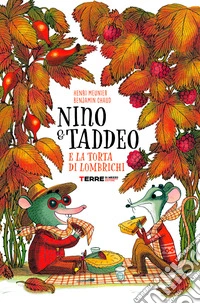 Nino & Taddeo e la torta di lombrichi. Ediz. a colori libro