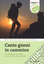 Cento giorni in cammino. In viaggio da casa ai confini del mondo libro