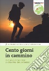 Cento giorni in cammino. In viaggio da casa ai confini del mondo libro di Zanni Sara