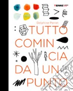 Tutto comincia da un punto. Ediz. a colori libro