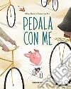 Pedala con me! Ediz. a colori libro