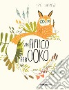 Un amico per Ooko. Ediz. a colori libro