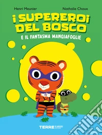I supereroi del bosco e il fantasma mangiafoglie. Ediz. a colori libro