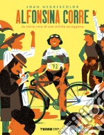 Alfonsina corre. La storia vera di una ciclista coraggiosa libro