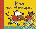 Pina gioca all'aria aperta. Ediz. a colori libro