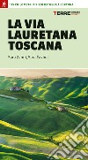 La via Lauretana toscana. 115 km a piedi da Siena a Cortona libro