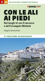 Con le ali ai piedi nei luoghi di san Francesco e dell'arcangelo Michele libro