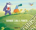 Barnabé cura il pianeta. Ediz. a colori libro