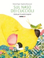 Sul naso dei cuccioli. Haiku per le quattro stagioni. Ediz. a colori libro