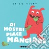 Ai mostri piace mangiare. Ediz. illustrata libro