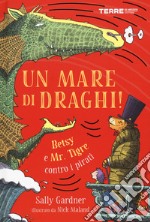 Un mare di draghi! Betsy e Mr. Tigre contro i pirati libro